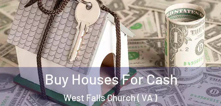  Buy Houses For Cash West Falls Church ( VA )