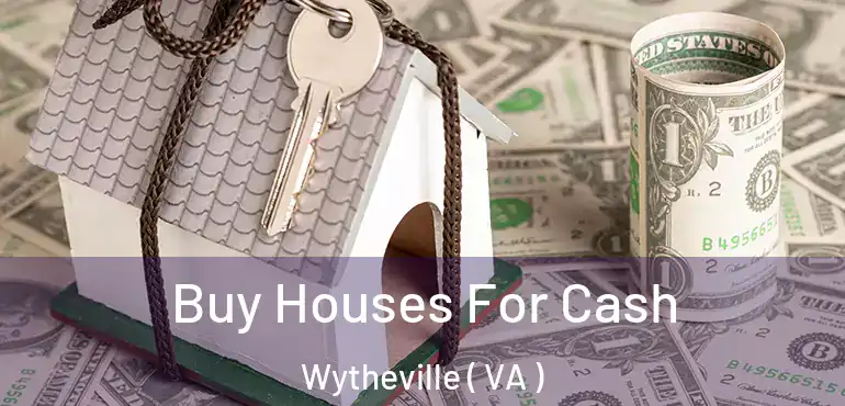  Buy Houses For Cash Wytheville ( VA )