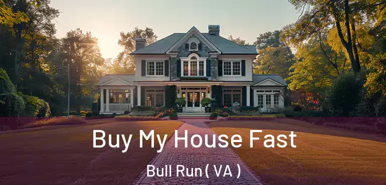  Buy My House Fast Bull Run ( VA )