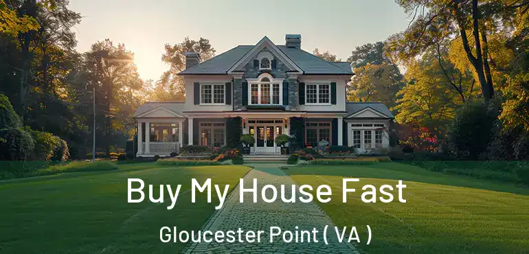  Buy My House Fast Gloucester Point ( VA )