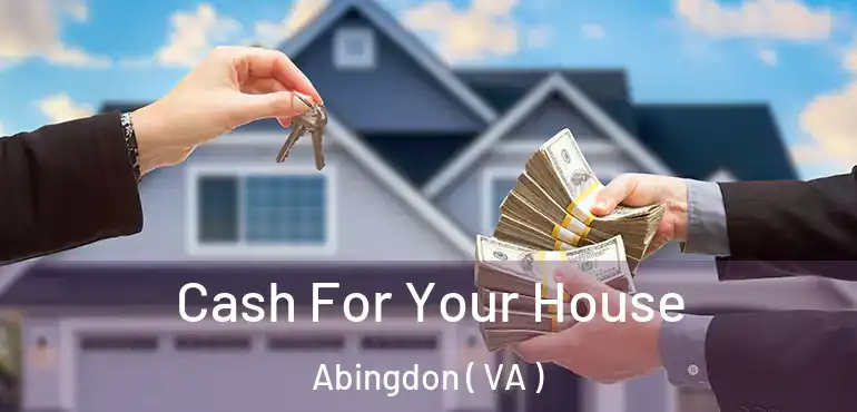  Cash For Your House Abingdon ( VA )