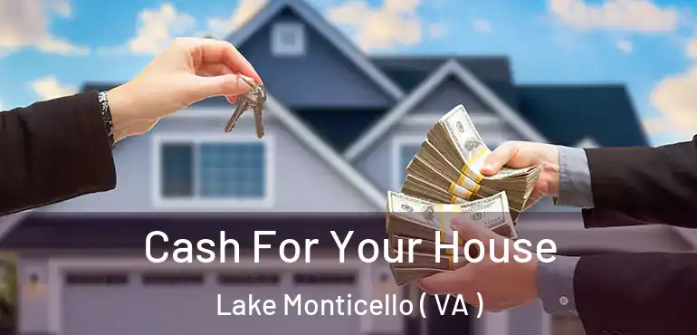  Cash For Your House Lake Monticello ( VA )