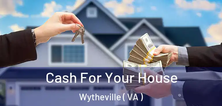 Cash For Your House Wytheville ( VA )