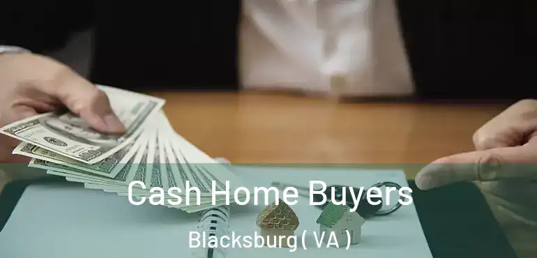  Cash Home Buyers Blacksburg ( VA )