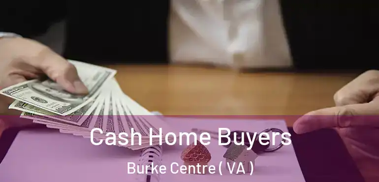  Cash Home Buyers Burke Centre ( VA )
