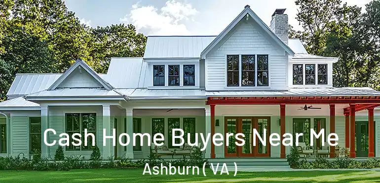  Cash Home Buyers Near Me Ashburn ( VA )