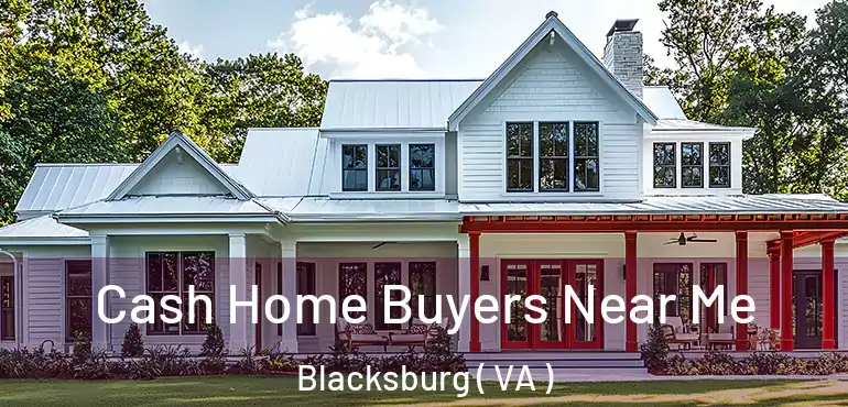  Cash Home Buyers Near Me Blacksburg ( VA )