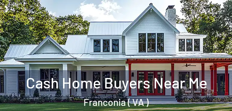  Cash Home Buyers Near Me Franconia ( VA )