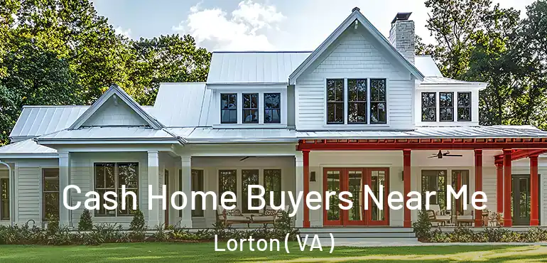  Cash Home Buyers Near Me Lorton ( VA )