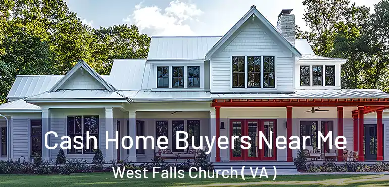  Cash Home Buyers Near Me West Falls Church ( VA )