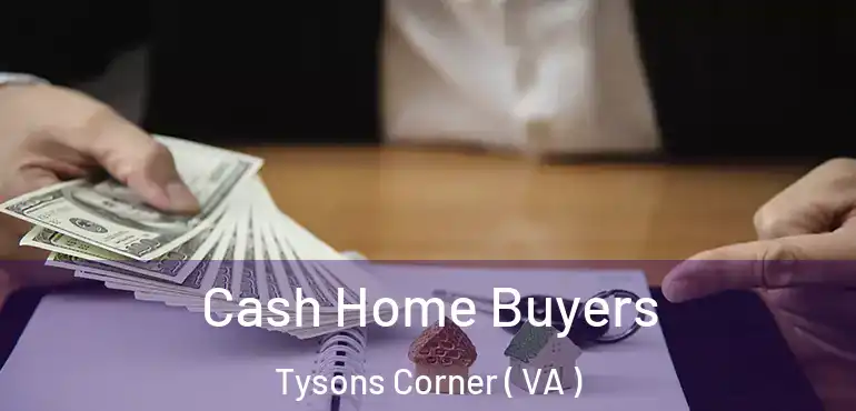  Cash Home Buyers Tysons Corner ( VA )