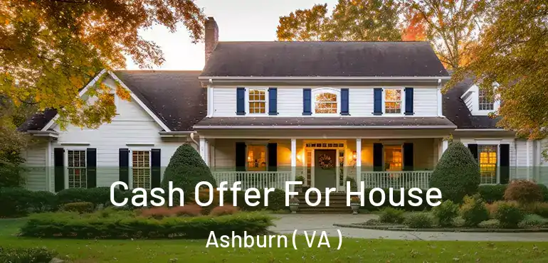  Cash Offer For House Ashburn ( VA )