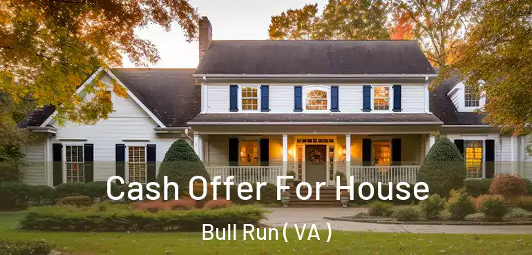  Cash Offer For House Bull Run ( VA )