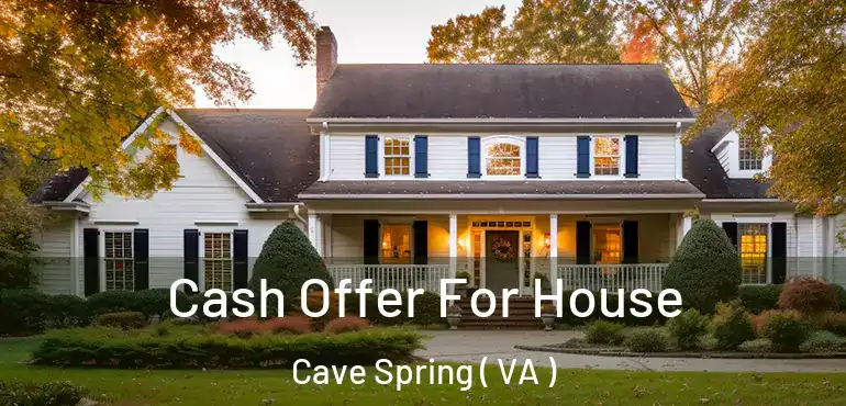  Cash Offer For House Cave Spring ( VA )