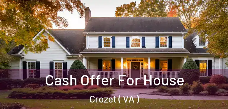  Cash Offer For House Crozet ( VA )
