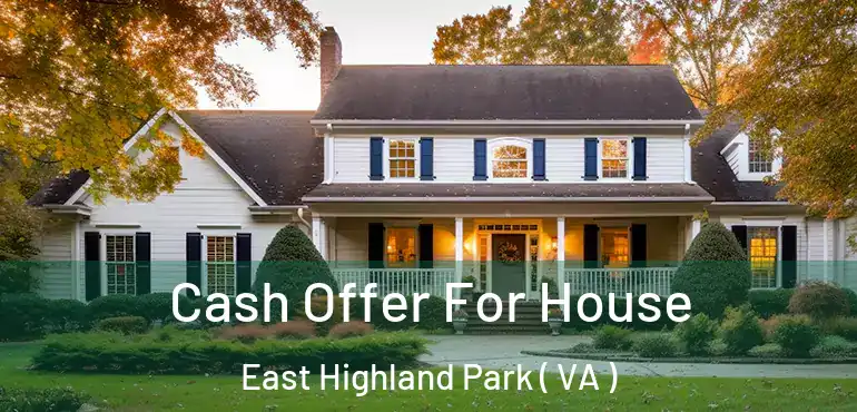  Cash Offer For House East Highland Park ( VA )