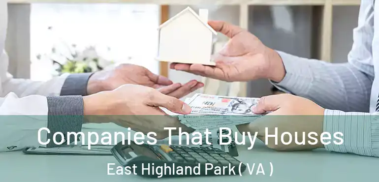  Companies That Buy Houses East Highland Park ( VA )