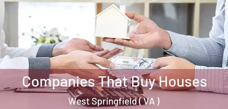  Companies That Buy Houses West Springfield ( VA )