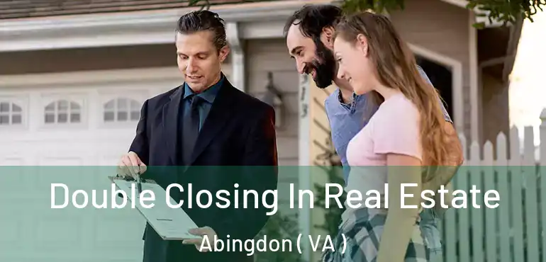  Double Closing In Real Estate Abingdon ( VA )
