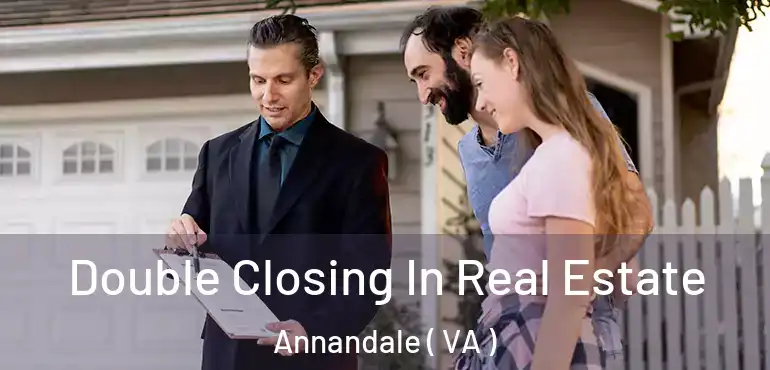  Double Closing In Real Estate Annandale ( VA )