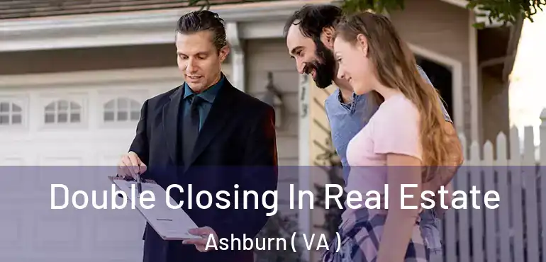  Double Closing In Real Estate Ashburn ( VA )