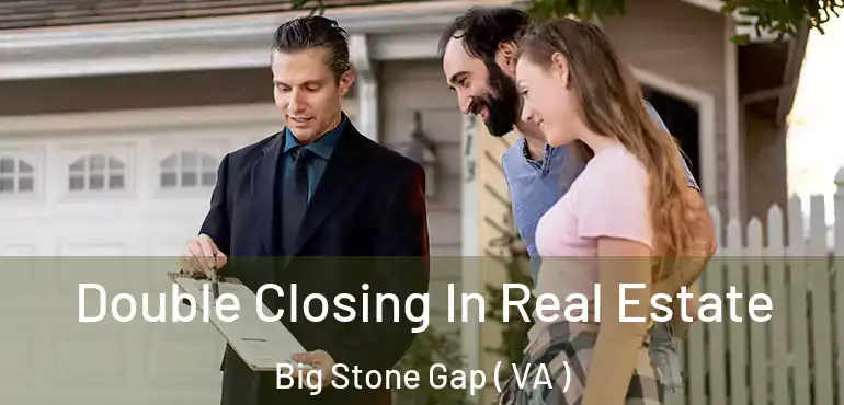  Double Closing In Real Estate Big Stone Gap ( VA )