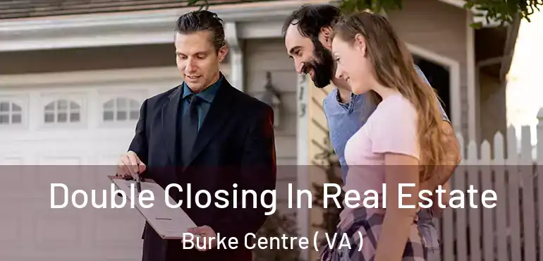 Double Closing In Real Estate Burke Centre ( VA )