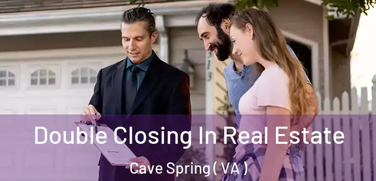  Double Closing In Real Estate Cave Spring ( VA )