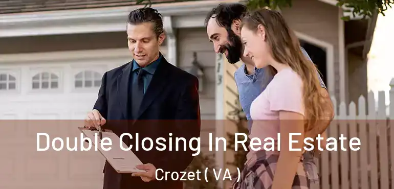  Double Closing In Real Estate Crozet ( VA )