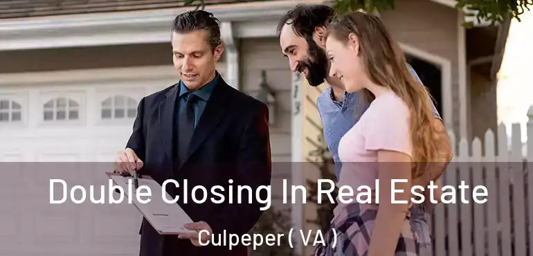  Double Closing In Real Estate Culpeper ( VA )