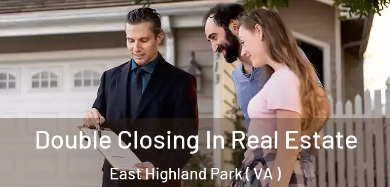  Double Closing In Real Estate East Highland Park ( VA )