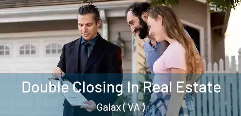 Double Closing In Real Estate Galax ( VA )