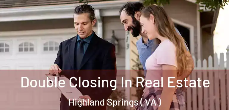  Double Closing In Real Estate Highland Springs ( VA )