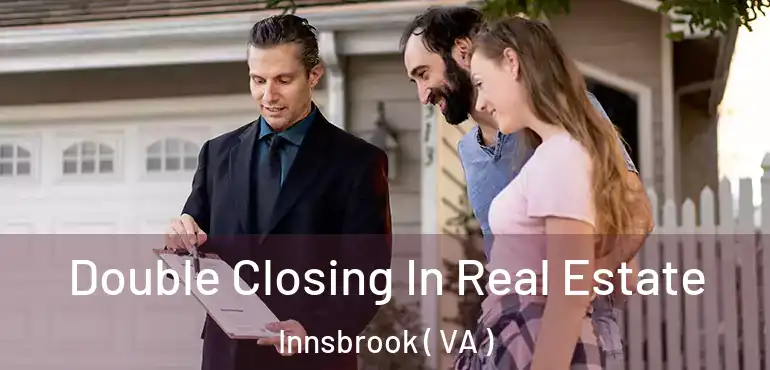  Double Closing In Real Estate Innsbrook ( VA )