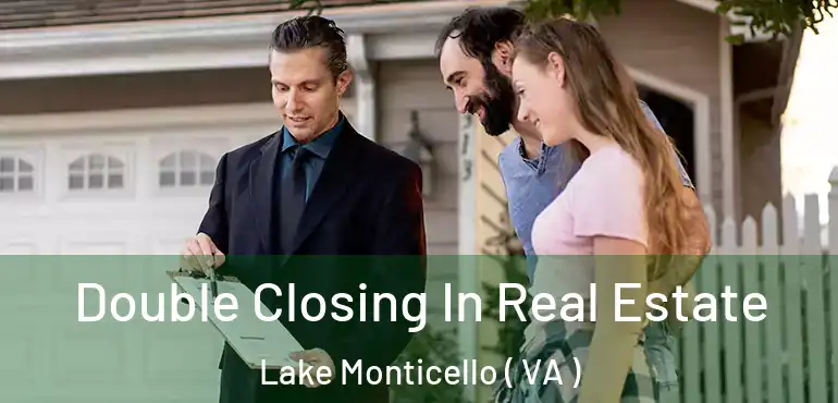  Double Closing In Real Estate Lake Monticello ( VA )