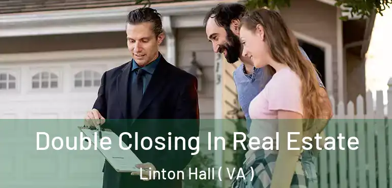  Double Closing In Real Estate Linton Hall ( VA )