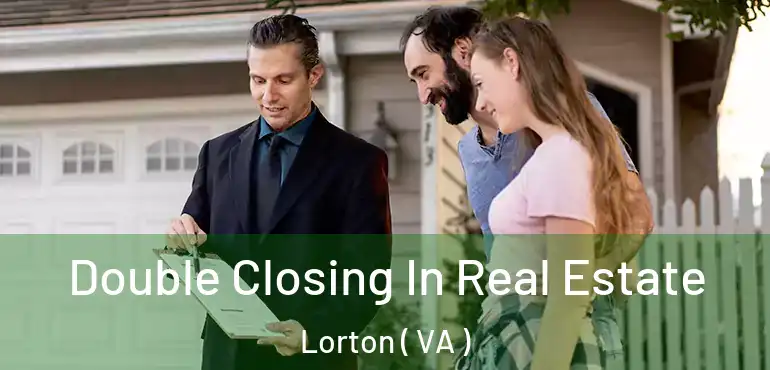  Double Closing In Real Estate Lorton ( VA )