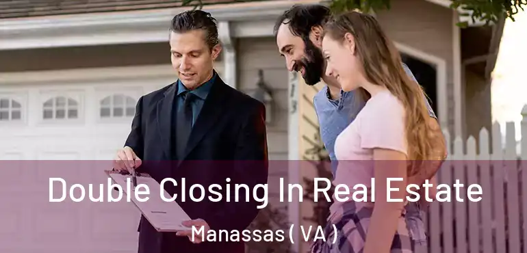  Double Closing In Real Estate Manassas ( VA )