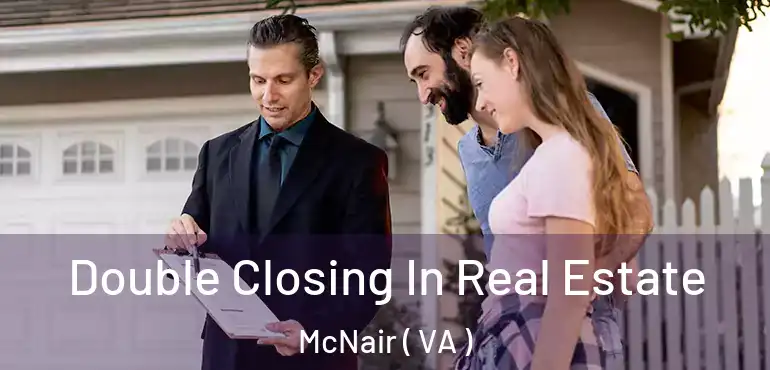  Double Closing In Real Estate McNair ( VA )