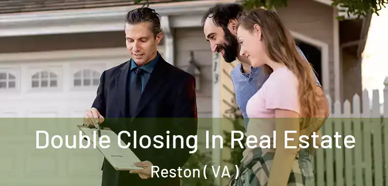  Double Closing In Real Estate Reston ( VA )
