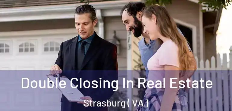  Double Closing In Real Estate Strasburg ( VA )