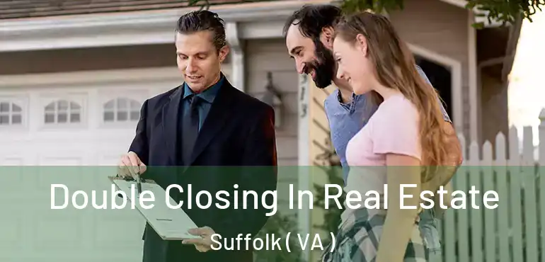  Double Closing In Real Estate Suffolk ( VA )