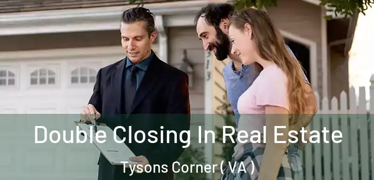  Double Closing In Real Estate Tysons Corner ( VA )