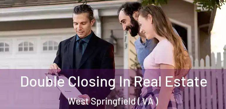  Double Closing In Real Estate West Springfield ( VA )