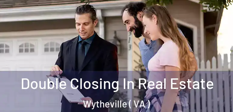  Double Closing In Real Estate Wytheville ( VA )