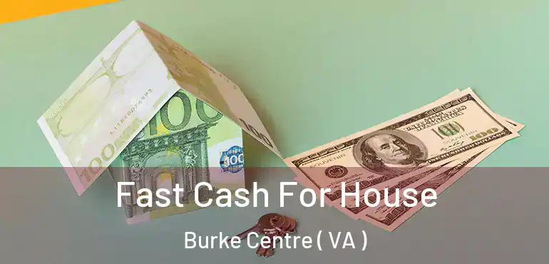  Fast Cash For House Burke Centre ( VA )