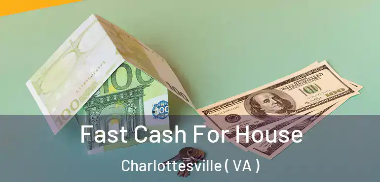 Fast Cash For House Charlottesville ( VA )