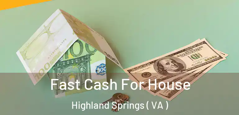  Fast Cash For House Highland Springs ( VA )