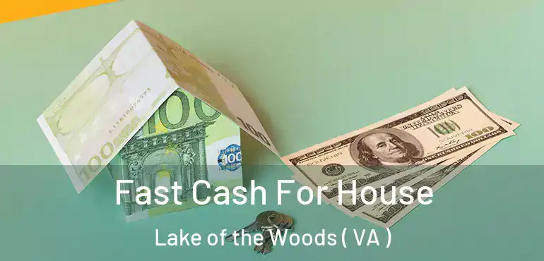  Fast Cash For House Lake of the Woods ( VA )