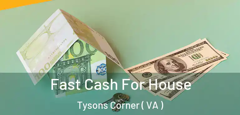  Fast Cash For House Tysons Corner ( VA )